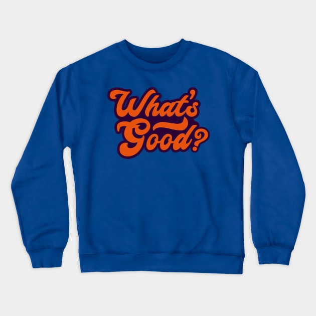 What's Good? Crewneck Sweatshirt by PatronSaint